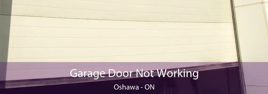 Garage Door Not Working Oshawa - ON
