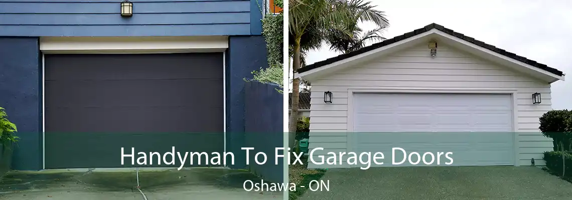 Handyman To Fix Garage Doors Oshawa - ON